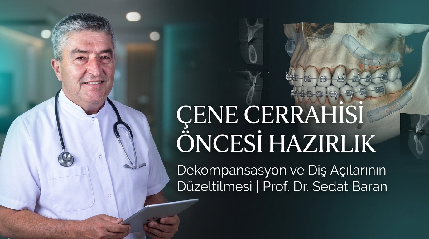Çene Cerrahisi Öncesi Ortodontik Hazırlık (Dekompansasyon) Neden Zorunludur?